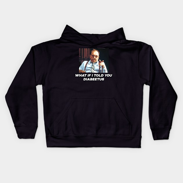 What if i told you diabeetus Kids Hoodie by clownescape